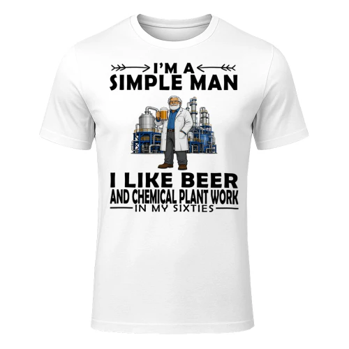 Simple Man I Like Beer And Chemical Plant Work In My Sixties CHE0009