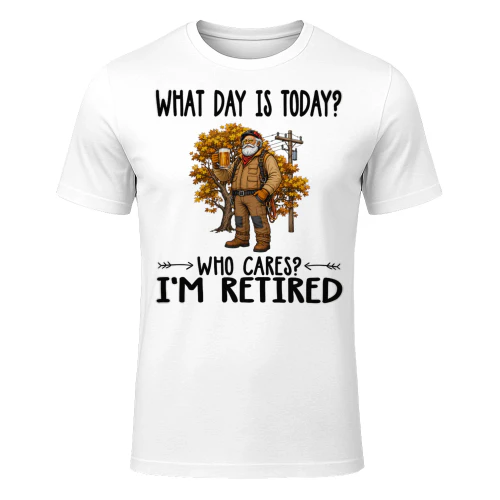 What Day Is Today Who Cares Im Retired Line Clearance Tree Trimmer TRE0012