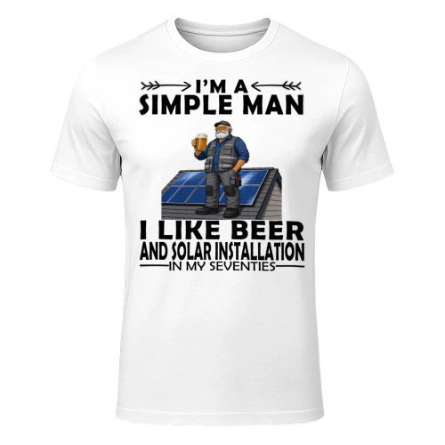Simple Man I Like Beer And Solar Installation In My Seventies SOL0008
