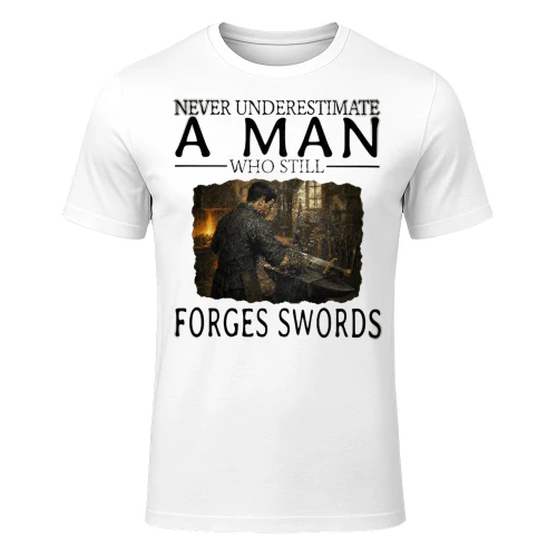 Never Underestimate A Man Who Still Forges Swords SWO0004