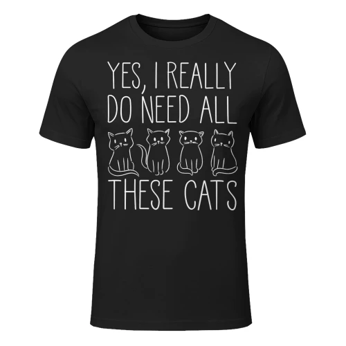 Yes I Really Do Need All These Cats Cat T Shirt CLR0699
