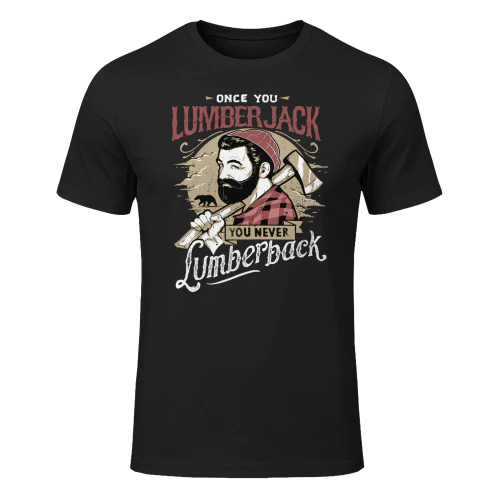 Once You Lumberjack You Never Lumberback T Shirt T Shirt LUB0286