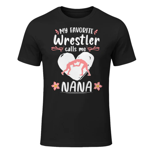 Wrestling My Favorite Wrestler Calls Me Nana Wrestle Lover Wrestling T Shirt WRT0548