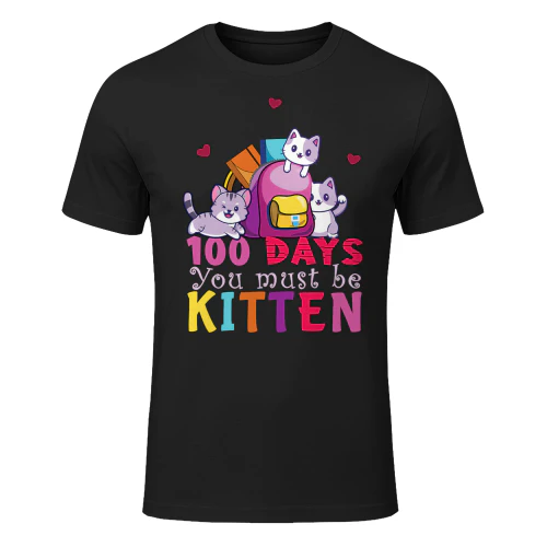 100 Days You Must Be Kitten Cat T Shirt CLR0002
