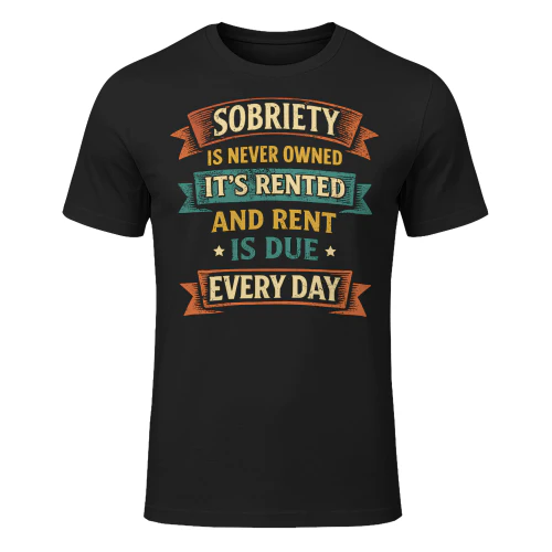 Sobriety Is Never Owned Sober Aa Na Funny Sobriety T Shirt SOB0045