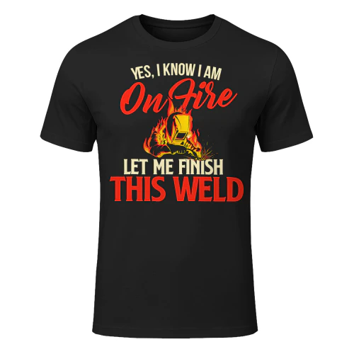 Yes I Know I Am On Fire Welding Welder Weld Ironworker Welder T Shirt WED0498
