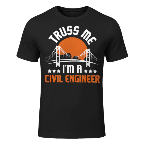 Truss Me Im A Civil Engineer Bridge Builder Construction Engineer T Shirt STE0641