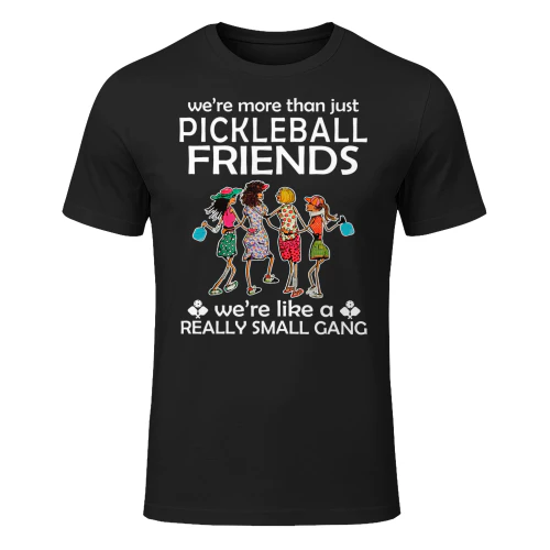 Pickleball Were More Than Just Friends Were Like A Really Pickleball T Shirt PIK0276