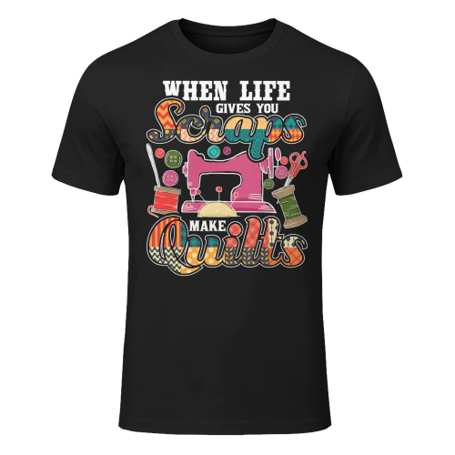When Life Gives You Scraps Make Quilts Quilter Quilting T Shirt SEQ0841