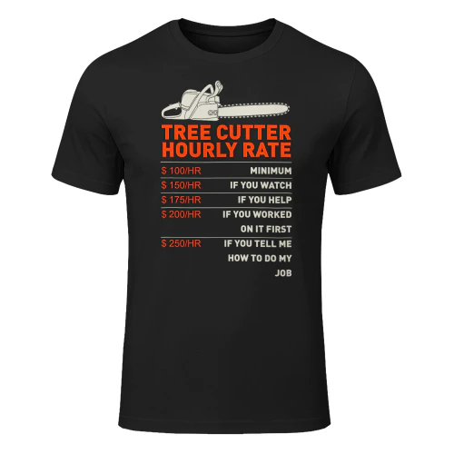 Woodworker And Lumberjack Gift Ideas Men's Tree Cutter Hourly Rate Chainsaw Funny Arborists T Sh LUB0356