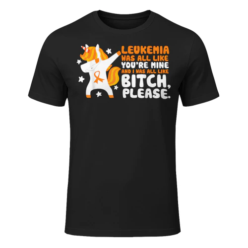 Leukemia You're Mine Bitch Please Unicorn Awareness Gift T Shirt LEW0235