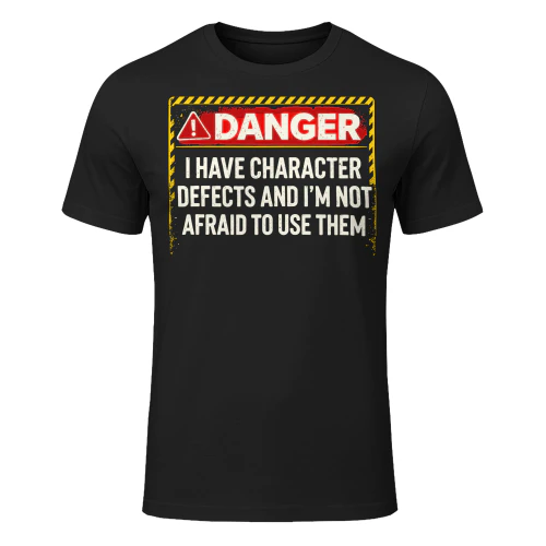 Danger Character Defects AA Recovery Sarcastic Humor Sobriety T Shirt SOB0053