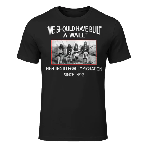 We Should Have Built A Wall Native American T Shirt NTA0487