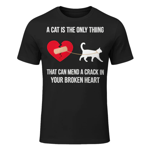 A Cat Is The Only Thing That Can Mend A Crack In Your Broken Heart Cat T Shirt CLR0003