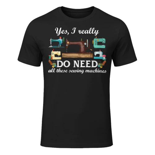 Yes I Really Do Need All These Sewing Machines Funny SEQ0897