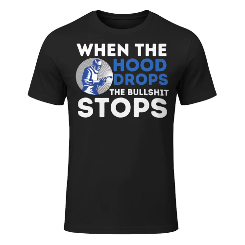 When The Hood Drops Metal Worker Welding Welder Welder T Shirt WED0089