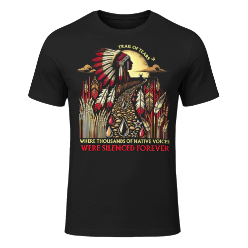 Trail Of Tears Where Thousands Of Native Voices Were NA T Shirt NTA0168
