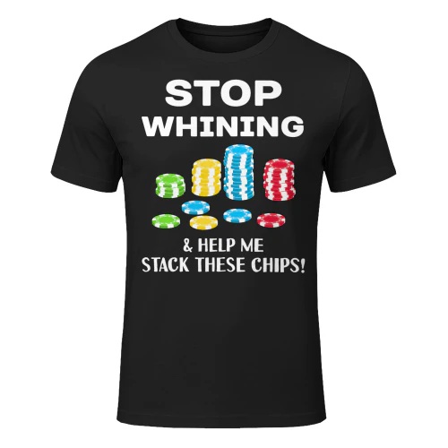 Stop Whining Funny Poker T Shirt For Men Women Poker T Shirt POK0063
