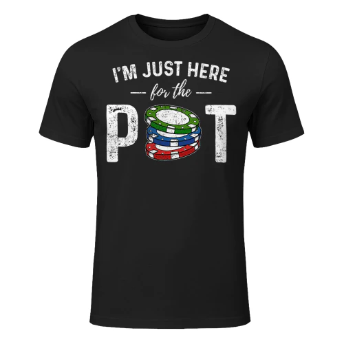 Poker Im Just Here For The Pot Funny Poker T Shirt POK0202