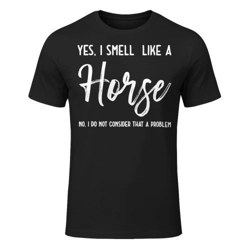 Yes I Smell Like A Horse Best Gift For Horse Lover Horse T Shirt HOR0083
