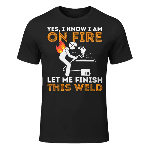 Yes I Know I Am On Fire Metal Worker Welder Welding Welder T Shirt WED0506