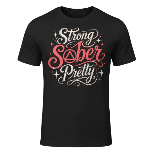 Women Strong Sober Pretty Sobriety T Shirt SOB0051