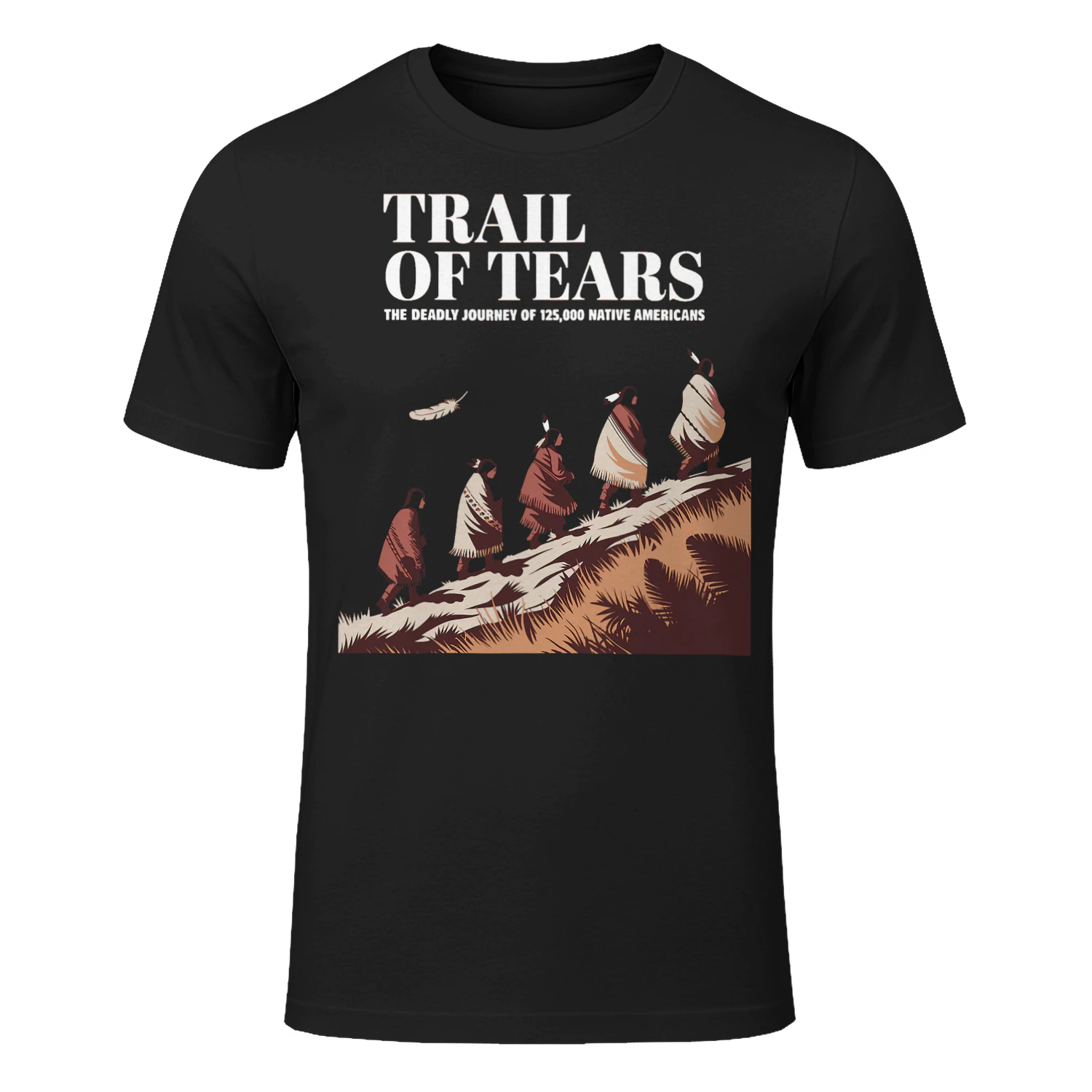 Trail Of Tears The Deadly Journey Of Native American Strong NA T Shirt NTA0147
