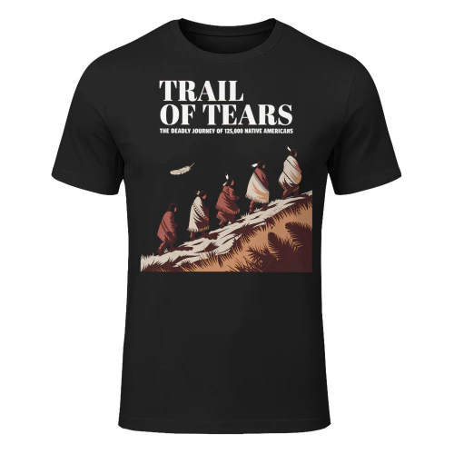 Trail Of Tears The Deadly Journey Of Native American Strong NA T Shirt NTA0147