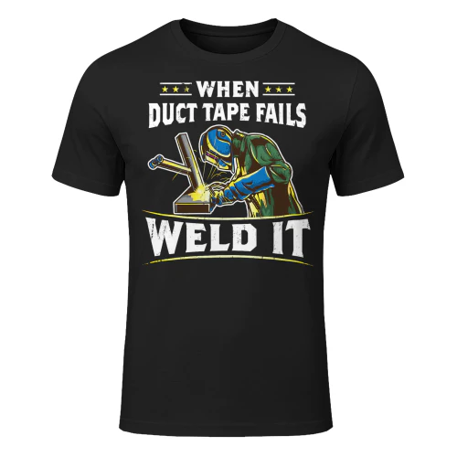 When Duct Tape Fails Weld It Funny Welder Welding Welder T Shirt WED0411