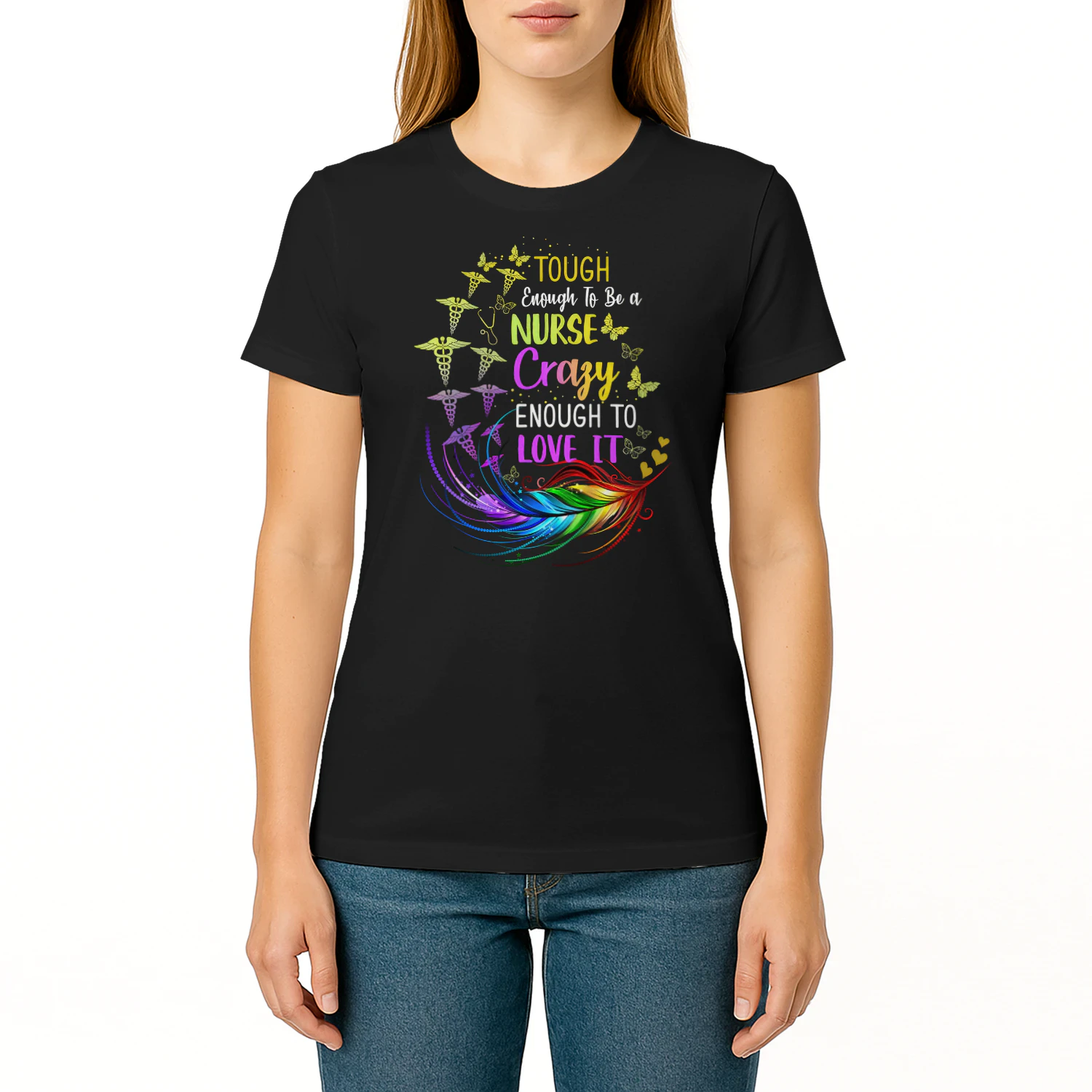 Tough Enough To Be A Nurse Crazy Enough To Love It Nursing T Shirt NUR0150