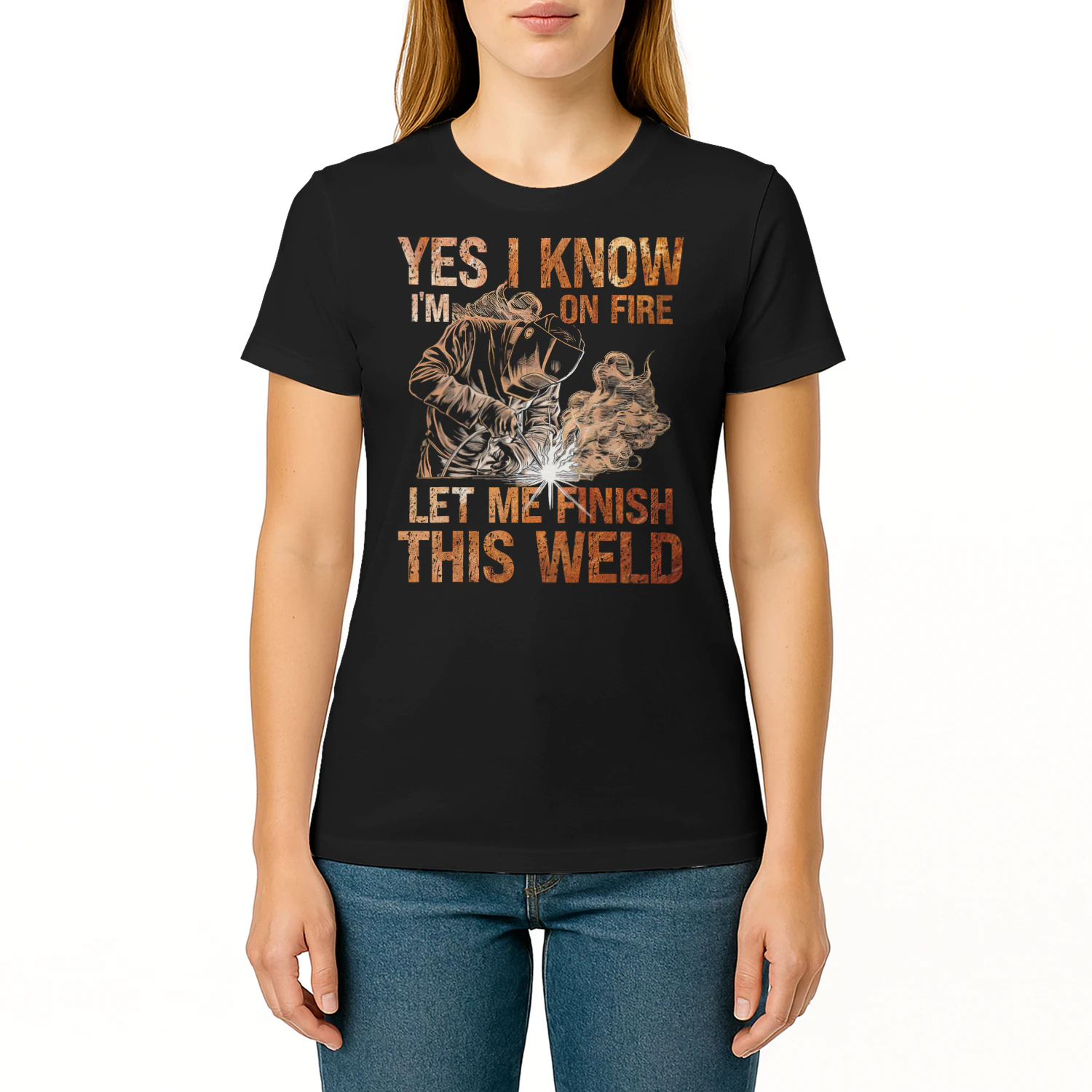 Yes I Know Im On Fire Let Me Finish This Weld Welder Dad Welder T Shirt WED0572