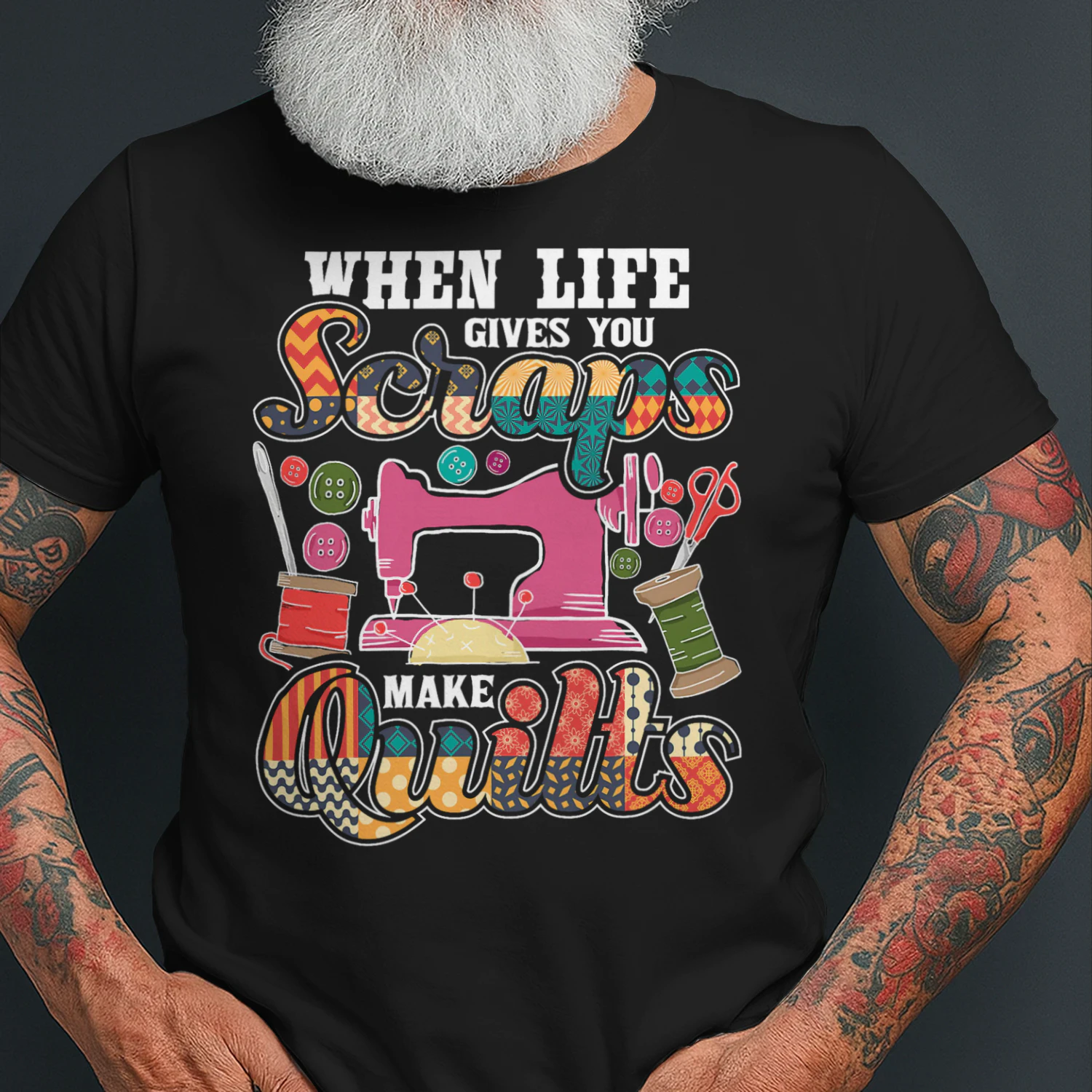 When Life Gives You Scraps Make Quilts Quilter Quilting T Shirt SEQ0841