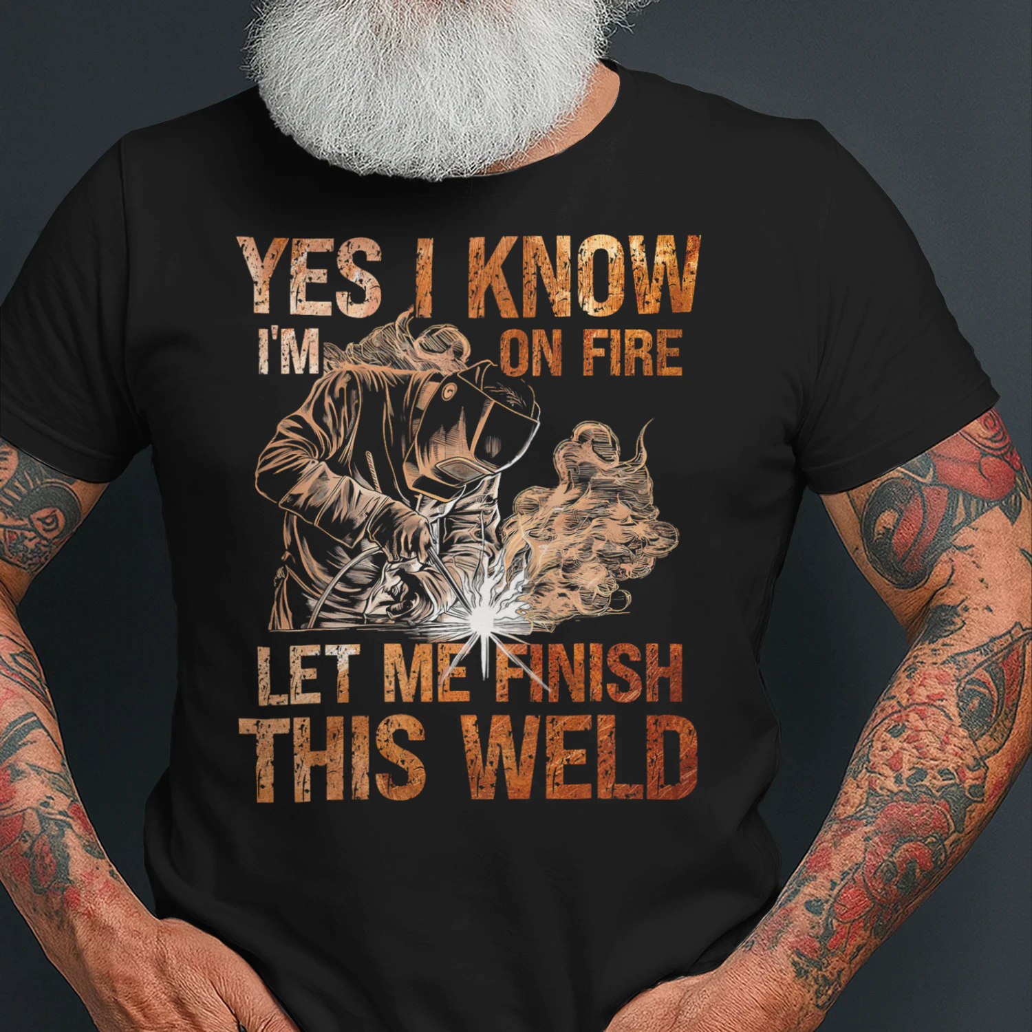 Yes I Know Im On Fire Let Me Finish This Weld Welder Dad Welder T Shirt WED0572