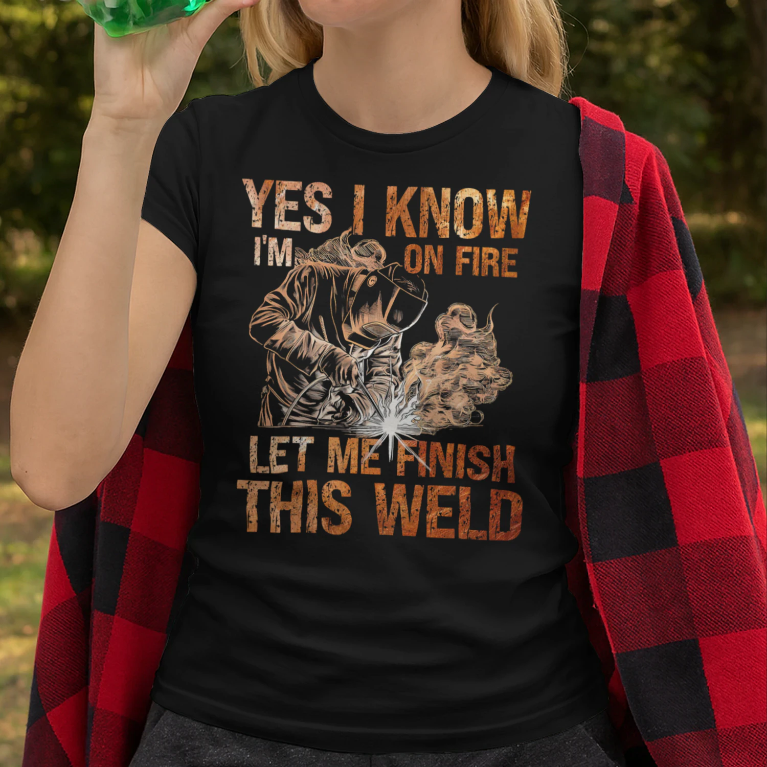 Yes I Know Im On Fire Let Me Finish This Weld Welder Dad Welder T Shirt WED0572