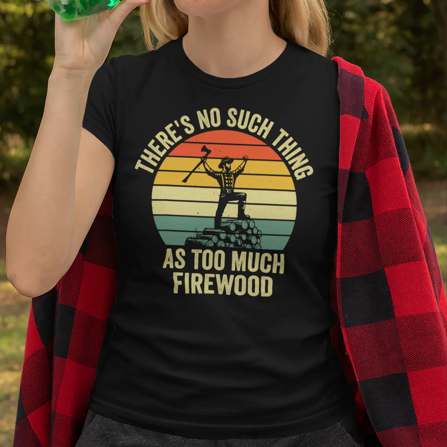 There's No Such Thing As Too Much Firewood Funny Lumberjack T Shirt LUB0323