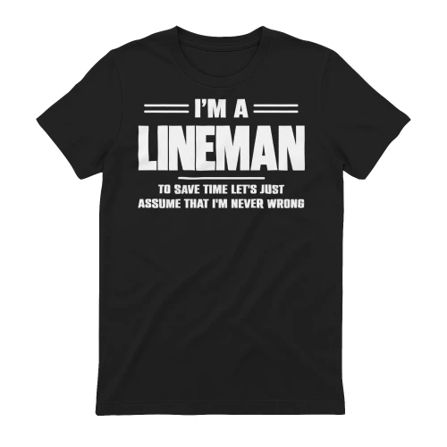 I AM A LINEMAN - I AM NEVER WRONG