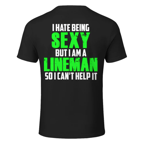 I HATE BEING SEXY BUT I AM A LINEMAN