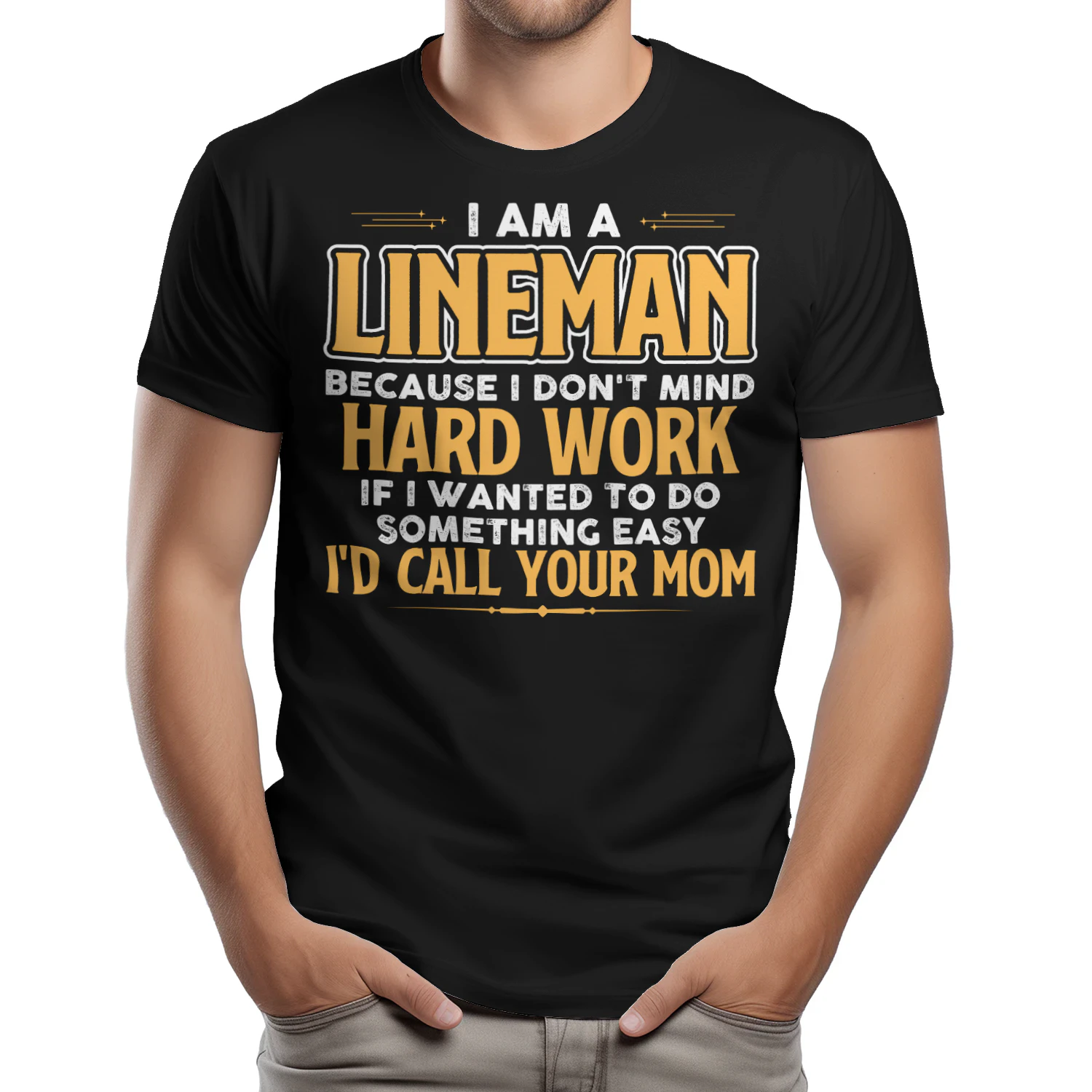 I Am A Lineman Because I Dont Mind Hard Work