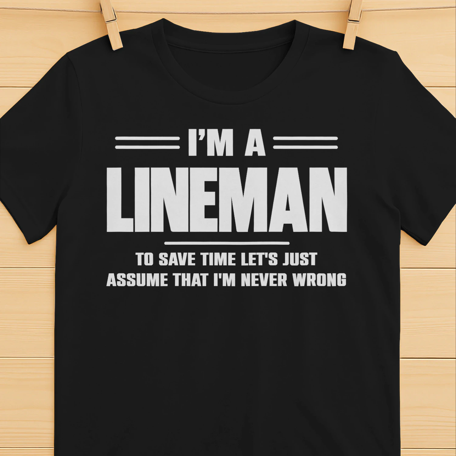 I AM A LINEMAN - I AM NEVER WRONG