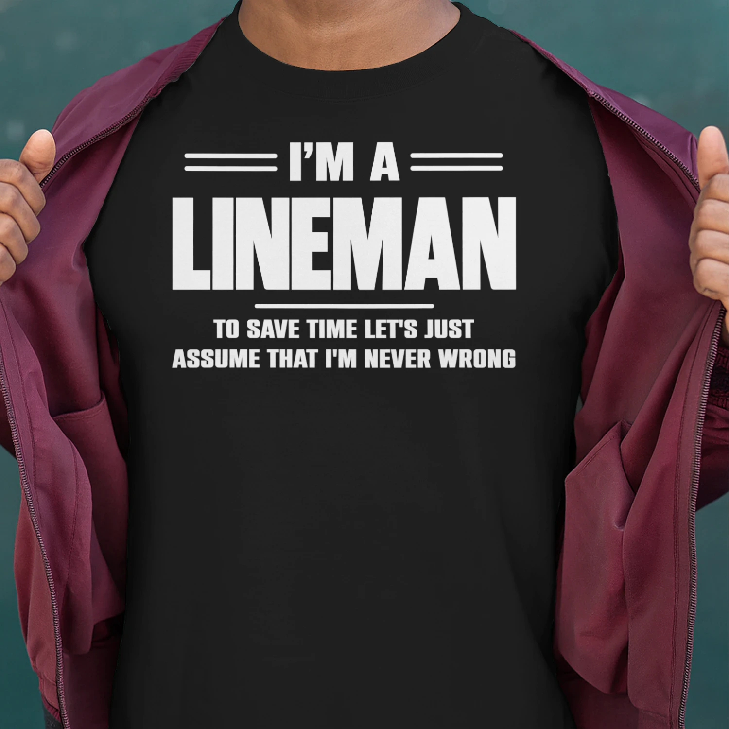 I AM A LINEMAN - I AM NEVER WRONG