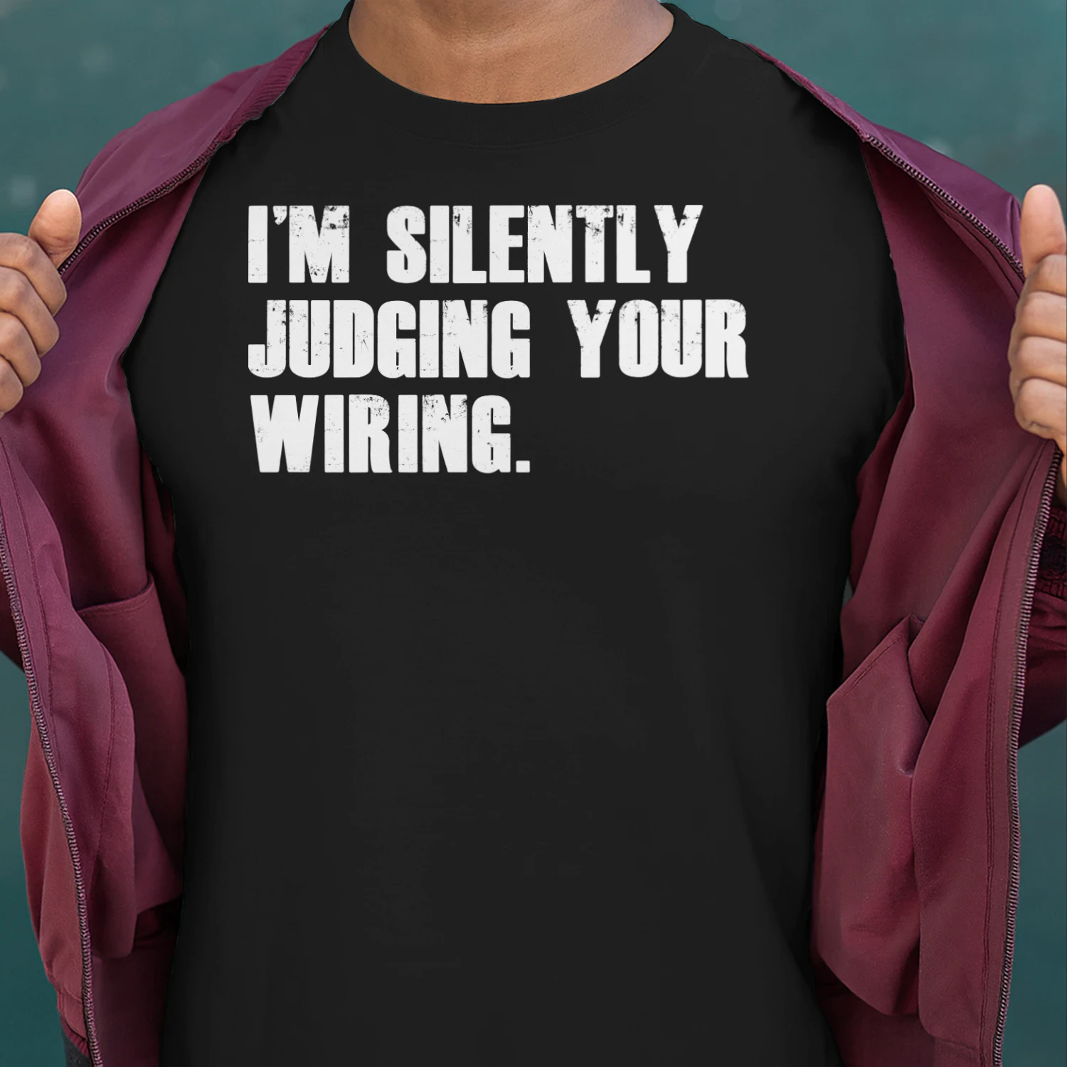 I'M SILENTLY JUDGING YOUR WIRING