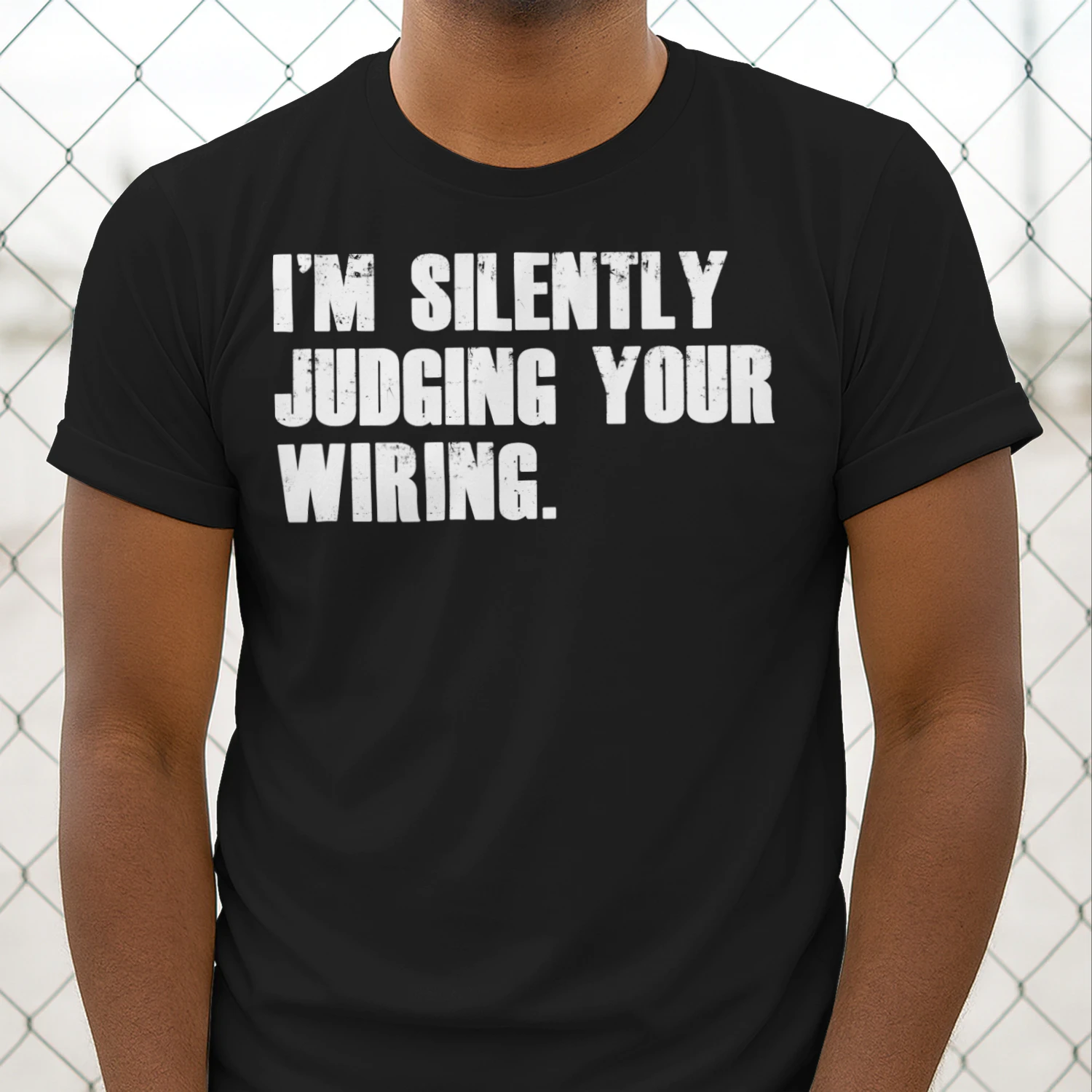 I'M SILENTLY JUDGING YOUR WIRING
