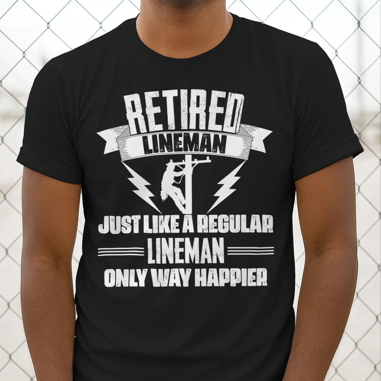 RETIRED LINEMAN - ONLY WAY HAPPIER