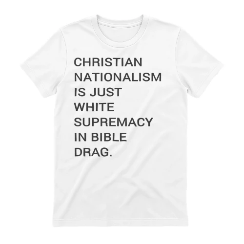 CHRISTIAN NATIONALISM IS JUST WHITE SUPREMACY IN BIBLE DRAG 