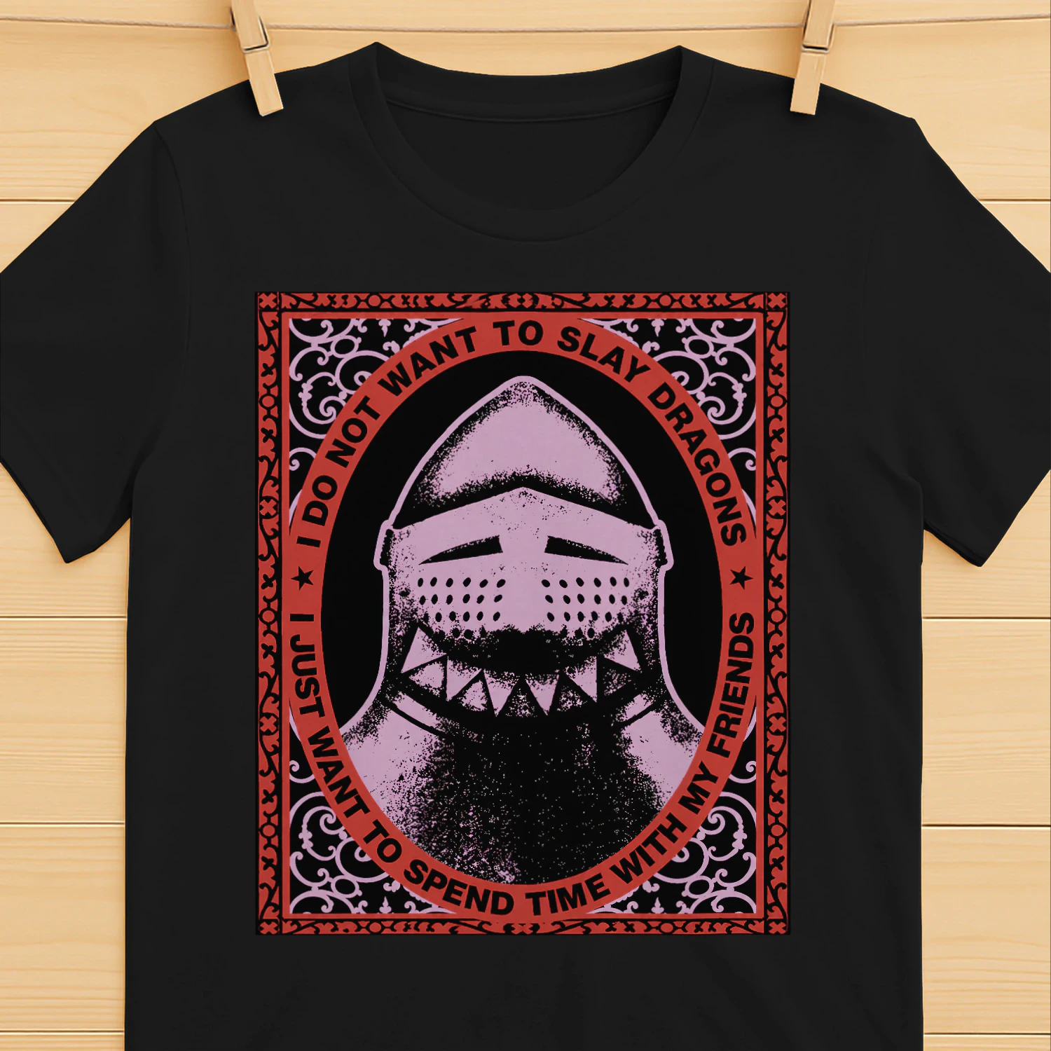 I Do Not Want To Slay Dragons T-Shirt | Funny Fantasy Knight Tee | Medieval Friend Quote Shirt