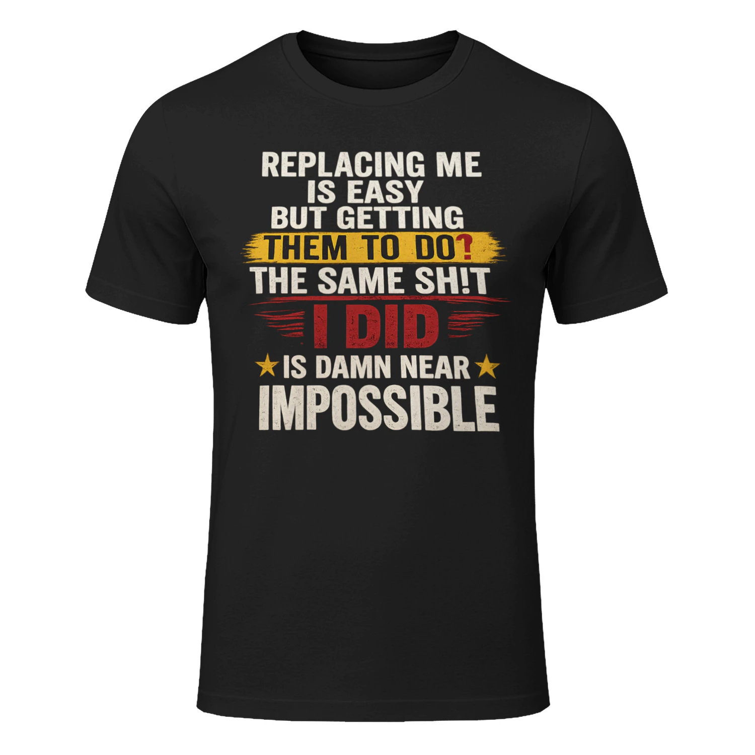 Replacing Me Is Easy But Getting Them To Do The Same Thing I Did Funny Work T-Shirt | Coworker Gift for Men & Women