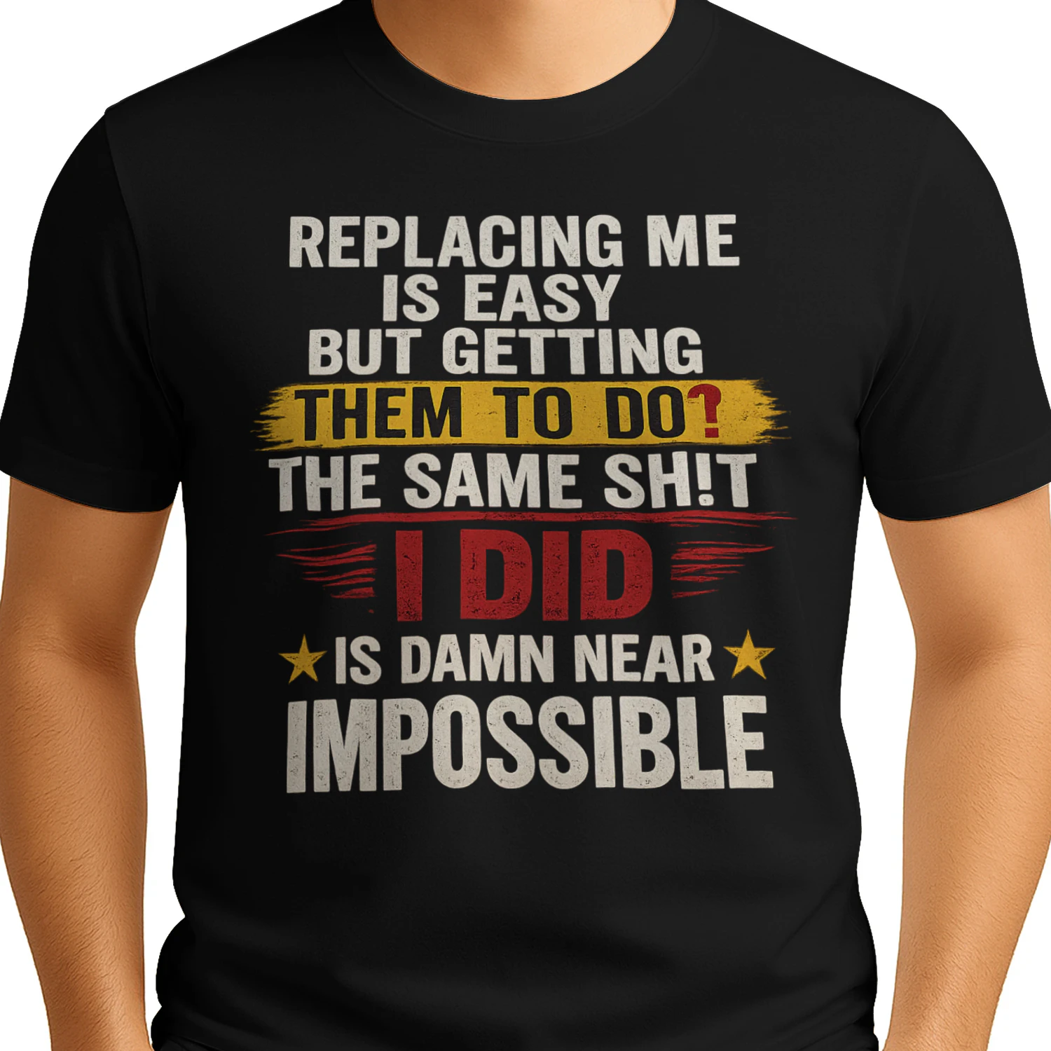 Replacing Me Is Easy But Getting Them To Do The Same Thing I Did Funny Work T-Shirt | Coworker Gift for Men & Women