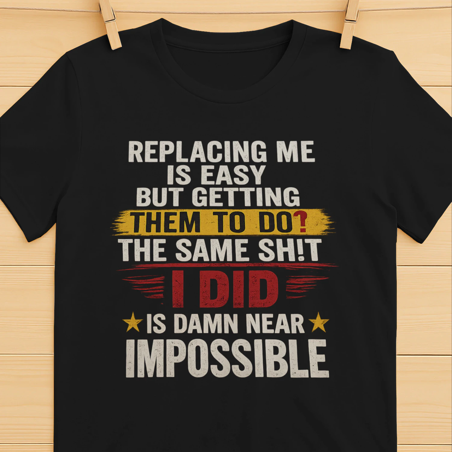 Replacing Me Is Easy But Getting Them To Do The Same Thing I Did Funny Work T-Shirt | Coworker Gift for Men & Women