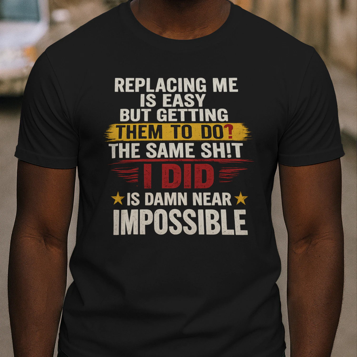 Replacing Me Is Easy But Getting Them To Do The Same Thing I Did Funny Work T-Shirt | Coworker Gift for Men & Women
