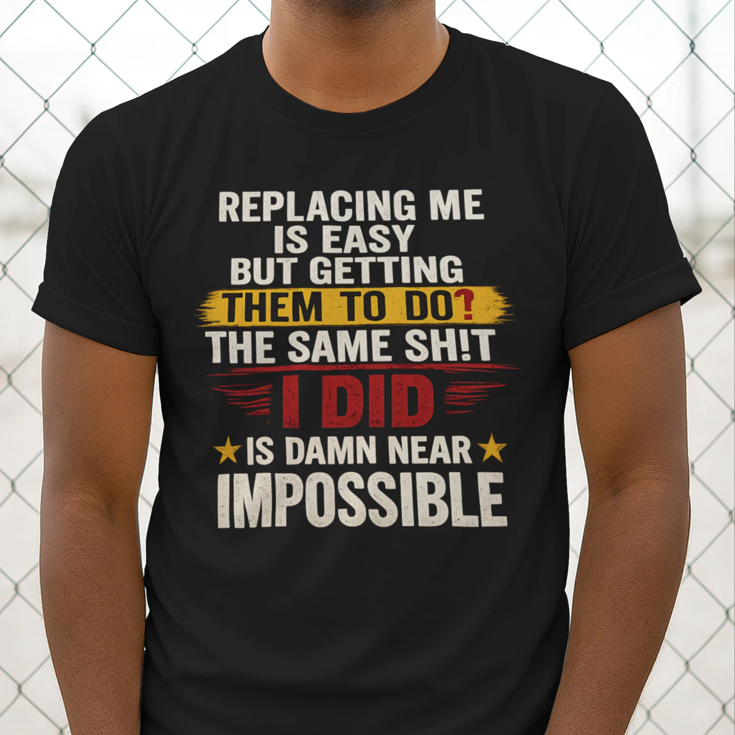 Replacing Me Is Easy But Getting Them To Do The Same Thing I Did Funny Work T-Shirt | Coworker Gift for Men & Women